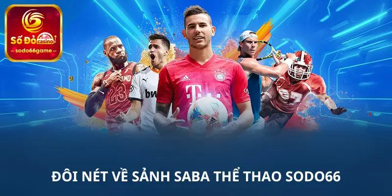 Đôi nét về sảnh Saba thể thao SODO66