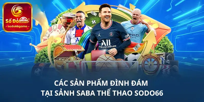 Các sản phẩm đình đám tại sảnh Saba thể thao SODO66