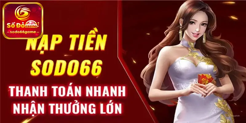 Lưu ý khi thực hiện hướng dẫn nạp tiền SODO66