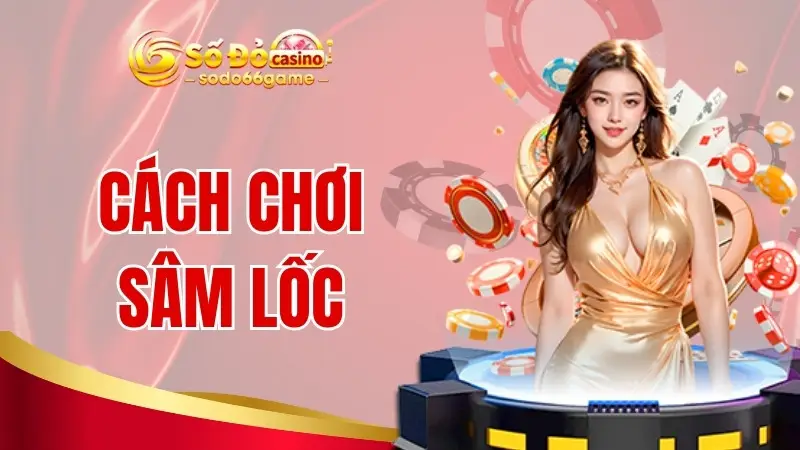 cách chơi sâm lốc