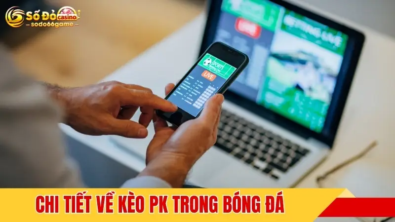 Chi tiết về kèo PK trong bóng đá