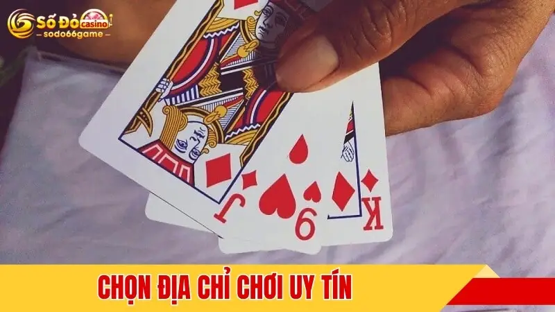 Chọn địa chỉ chơi uy tín