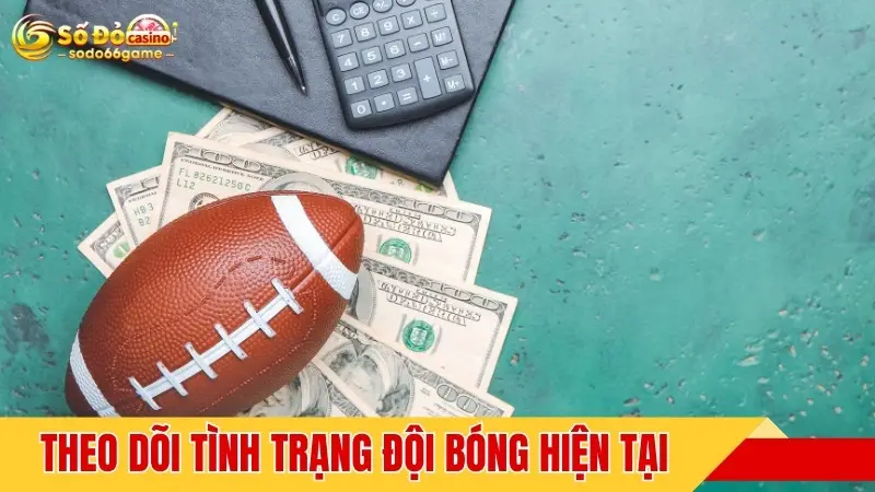 Theo dõi tình trạng đội bóng hiện tại