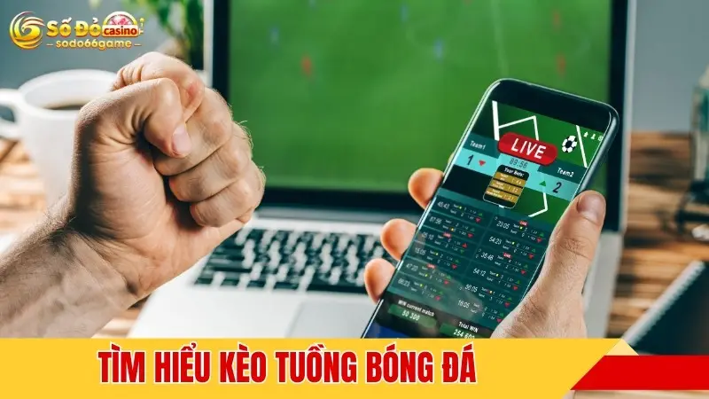 Tìm hiểu kèo tuồng bóng đá