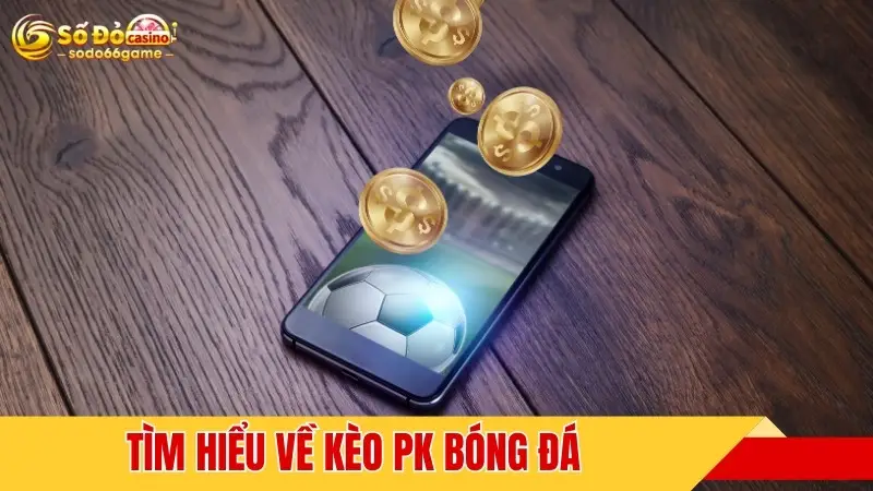 Tìm hiểu về kèo PK bóng đá